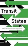 Transit States: Labour, Migration and Citizenship in the Gulf