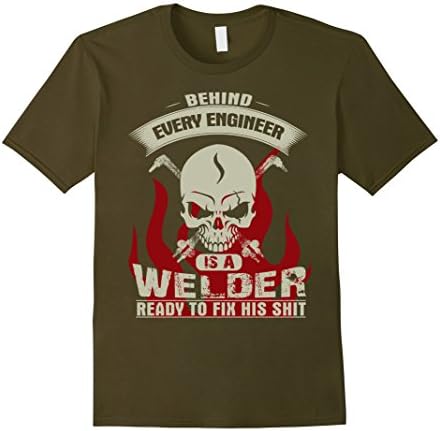 Men's Behind Every Engineer is a Welder Ready to Fix His Shirt XL Olive