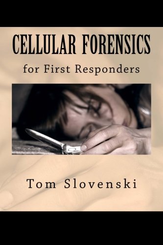 Cellular Forensics for First Responders (Volume 1)