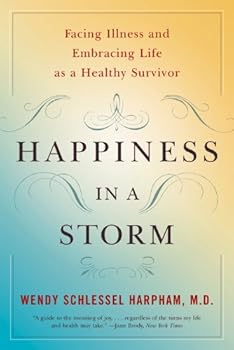 happiness in a storm: facing illness and embracing life as a healthy survivor - wendy schlessel harpham