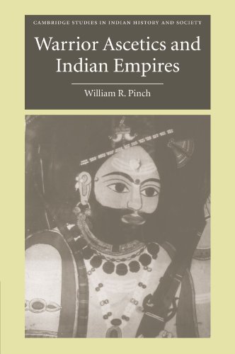 Warrior Ascetics and Indian Empires (Cambridge Studies in Indian History and Society)