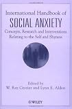 International Handbook of Social Anxiety: Concepts, Research and Interventions Relating to the Self and Shyness