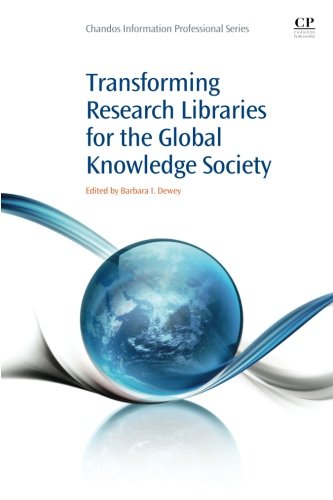 Transforming Research Libraries for the Global Knowledge Society (Chandos Information Professional Series)