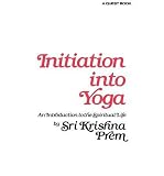 Initiation into yoga : an introduction to the spiritual life
