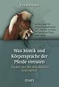 Was Mimik und Körpersprache der Pferde verraten: Szenen aus der zirzensischen Bodenarbeit. Das Buch zum Film Zirzensische Bodenarbeit Teil 3. Mit DVD und Extra: Die Sprache der Pferde sehen lernen