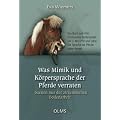Was Mimik und K�rpersprache der Pferde verraten: Szenen aus der zirzensischen Bodenarbeit. Das Buch zum Film Zirzensische Bodenarbeit Teil 3. Mit DVD und Extra: Die Sprache der Pferde sehen lernen