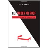 NotUnderMyRoof:Parents,Teens,andtheCultureofSex