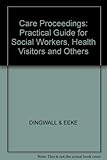 Care proceedings : a practical guide for social workers, health visitors and others