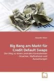 Big Bang am Markt für Credit Default Swaps: Der Weg zu einem zentralen Kontrahenten - Ursachen, Maßnahmen und Auswirkungen