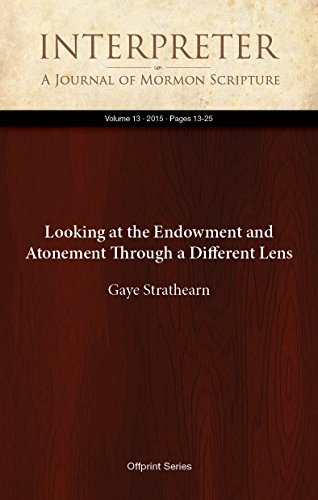 Looking at the Endowment and Atonement Through a Different Lens (Interpreter: A Journal of Mormon Scripture Book 13)