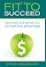 Fit To Succeed: Make Health and Wellness Your Competitive Advantage