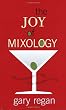 The Joy of Mixology: The Consummate Guide to the Bartender's Craft
