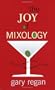 The Joy of Mixology: The Consummate Guide to the Bartender's Craft