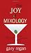 The Joy of Mixology: The Consummate Guide to the Bartender's Craft
