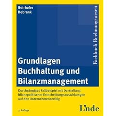 Grundlagen Buchhaltung und Bilanzmanagement: Durchg�ngiges Fallbeispiel mit Darstellung bilanzpolitischer Entscheidungsauswirkungen auf den Unternehmenserfolg