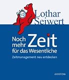 Noch mehr Zeit f�r das Wesentliche: Zeitmanagement neu entdecken