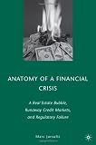 Anatomy of a Financial Crisis: A Real Estate Bubble, Runaway Credit Markets, and Regulatory Failure