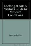 Looking at art : a visitor's guide to museum collections