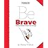 Peanuts: Be Brave: Peanuts Wisdom to Carry You Through