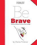 Be brave : Peanuts wisdom to carry you through