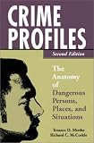 Crime Profiles: The Anatomy of Dangerous Persons, Places, and Situations, Second Edition