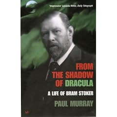 From the Shadow of Dracula: A Life of Bram Stoker