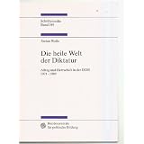 Die heile Welt der Diktatur. Alltag und Herrschaft in der DDR 1971 - 1989von "Stefan Wolle"