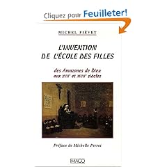 L'invention de l'�cole des filles : Des Amazones de Dieu aux XVIIe et XVIIIe si�cles