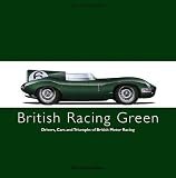 BRITISH RACING GREEN: Drivers, Cars and Triumphs of British Motor Racing (Racing Colours)