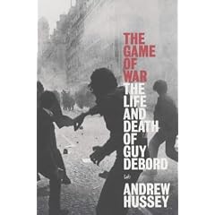 The Game of War: The Life and Death of Guy Debord (Pimlico)