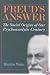 Freud's Answer: The Social Origins of Our Psychoanalytic Century