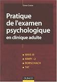 Pratique de l examen psychologique en clinique adulte : Wais III, MMPI-2, Rorschach, Tat