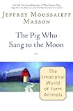 The Pig Who Sang to the Moon : The Emotional World of Farm Animals