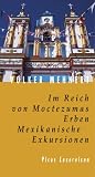 Im Reich von Moctezumas Erben: Mexikanische Exkursionen - Volker Mehnert