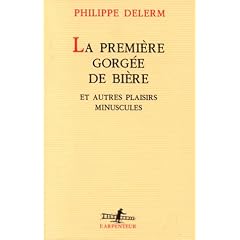 La Premi�re Gorg�e de bi�re et autres plaisirs minuscules
