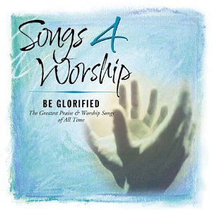 Songs 4 Worship: Be Glorified