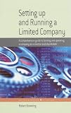 Setting Up and Running a Limited Company: A Comprehensive Guide to Forming and Operating a Company as a Director and Shareholder