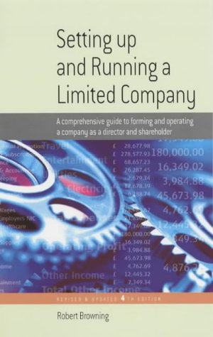 Setting Up and Running a Limited Company: A Comprehensive Guide to Forming and Operating a Company as a Director and Shareholder