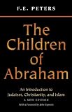The Children of Abraham: Judaism, Christianity, Islam: A New Edition (Princeton Classic Editions)