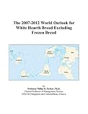 Review ICON Group International, Inc.  / The 2007-2012 World Outlook for White Hearth Bread Excluding Frozen Bread