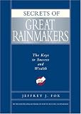 Secrets of Great Rainmakers: The Keys to Success and Wealth