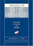 Secrets of Great Rainmakers: The Keys to Success and Wealth