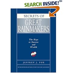 Secrets of Great Rainmakers: The Keys to Success and Wealth