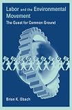 Labor and the Environmental Movement: The Quest for Common Ground (Urban and Industrial Environments)