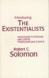 Introducing the Existentialists: Imaginary Interviews with Sartre, Heidegger and Camus