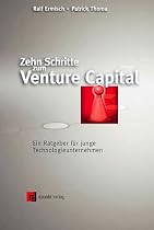 Zehn Schritte zum Venture Capital. Ein Ratgeber f&uuml;r junge Technologieunternehmen