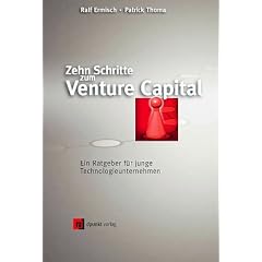 Zehn Schritte zum Venture Capital. Ein Ratgeber f�r junge Technologieunternehmen