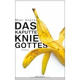Das kaputte Knie Gottes: Romanvon "Marc Degens"