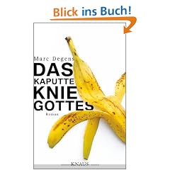 Das kaputte Knie Gottes: Roman
