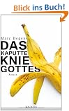 Das kaputte Knie Gottes: Roman